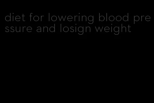 diet for lowering blood pressure and losign weight