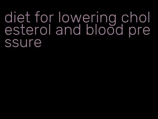 diet for lowering cholesterol and blood pressure