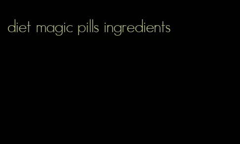 diet magic pills ingredients