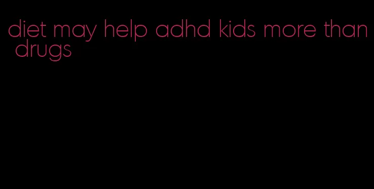 diet may help adhd kids more than drugs