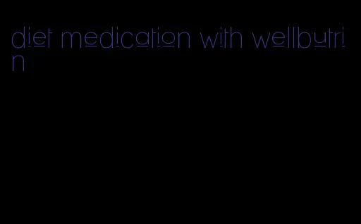 diet medication with wellbutrin