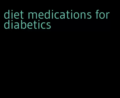 diet medications for diabetics