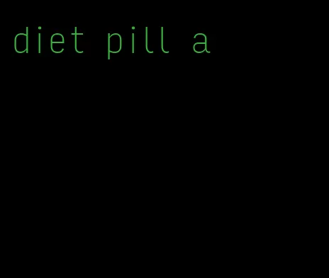 diet pill a