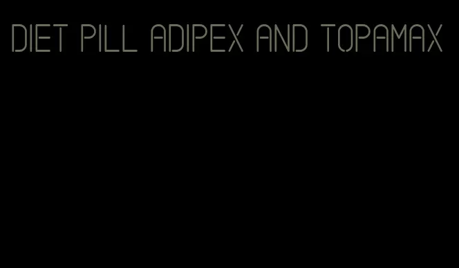 diet pill adipex and topamax