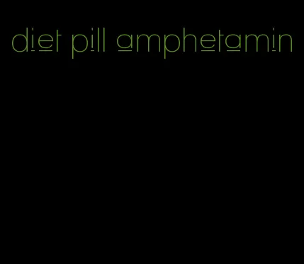 diet pill amphetamin