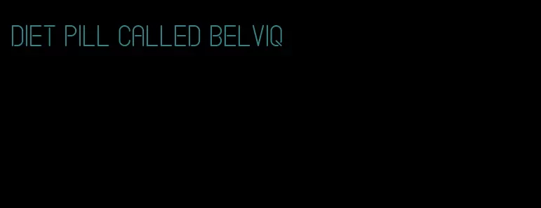 diet pill called belviq