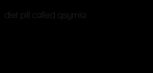 diet pill called qsymia