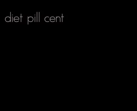 diet pill cent