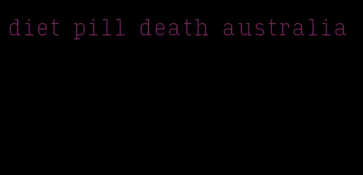 diet pill death australia