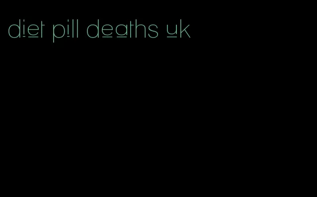 diet pill deaths uk