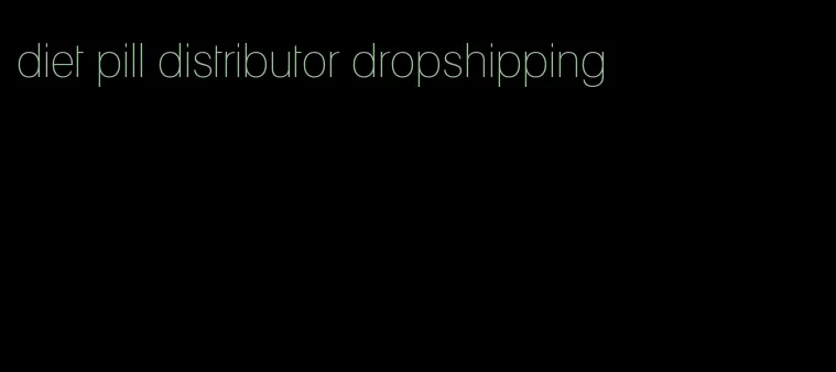 diet pill distributor dropshipping