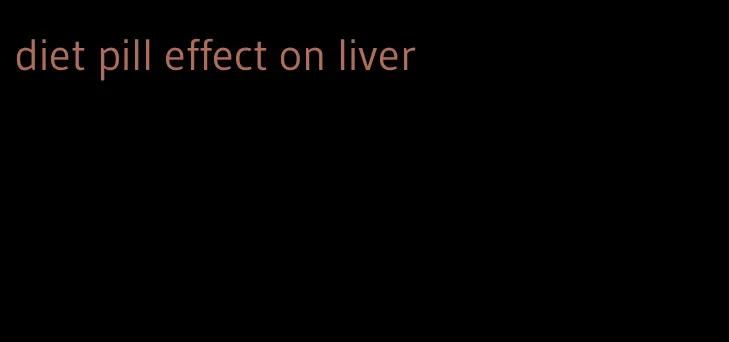 diet pill effect on liver