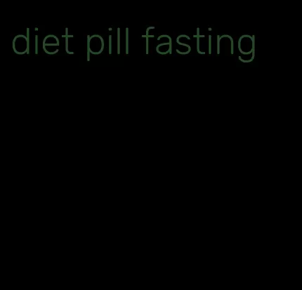 diet pill fasting