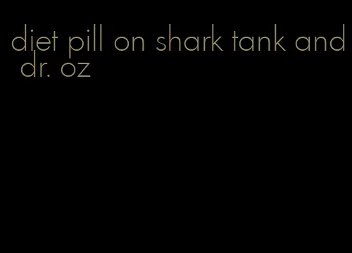 diet pill on shark tank and dr. oz