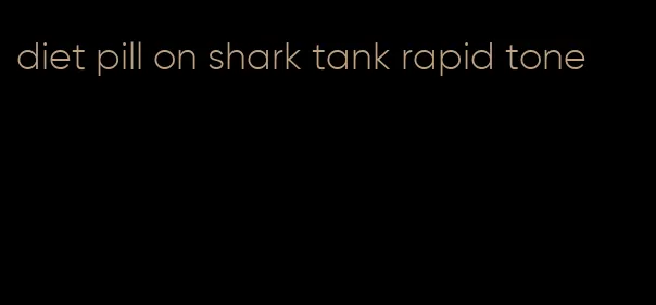 diet pill on shark tank rapid tone