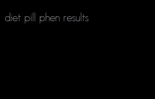 diet pill phen results