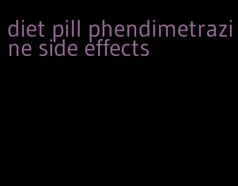 diet pill phendimetrazine side effects