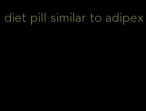 diet pill similar to adipex