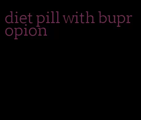 diet pill with bupropion