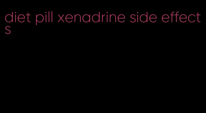 diet pill xenadrine side effects