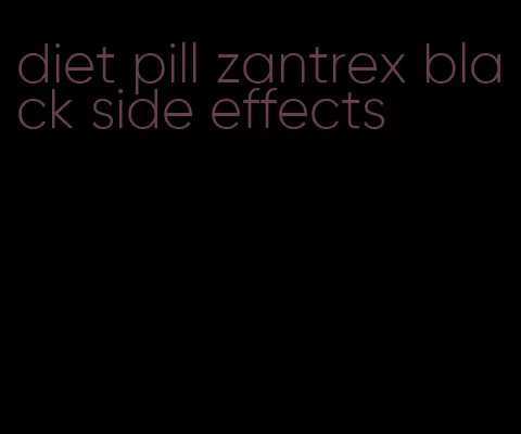 diet pill zantrex black side effects