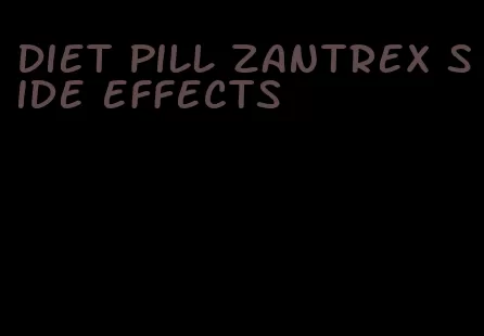 diet pill zantrex side effects