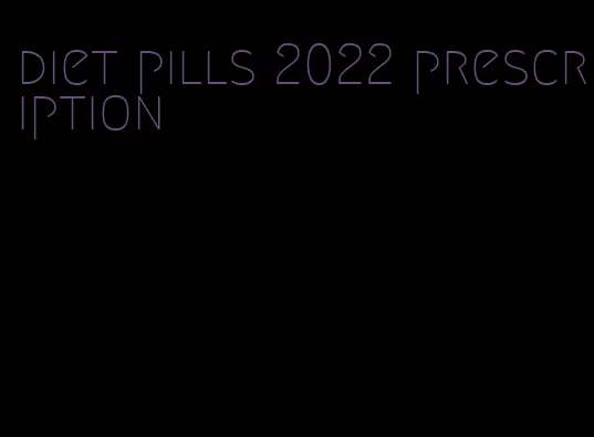 diet pills 2022 prescription