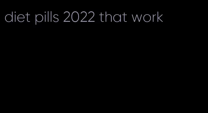 diet pills 2022 that work