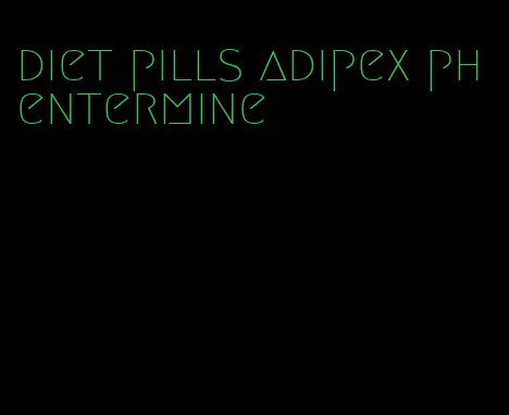 diet pills adipex phentermine