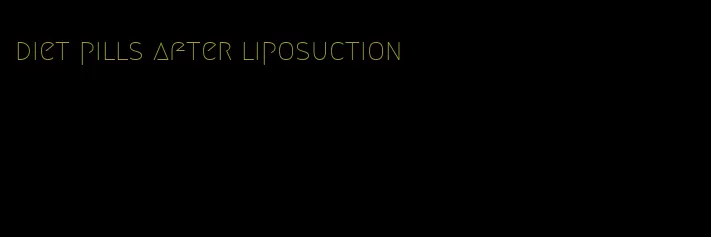 diet pills after liposuction