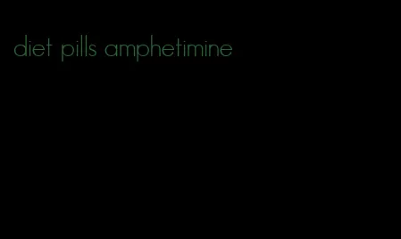 diet pills amphetimine