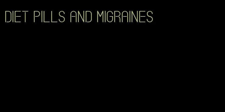 diet pills and migraines