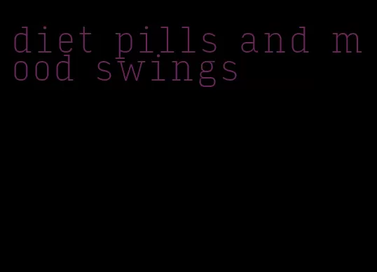 diet pills and mood swings