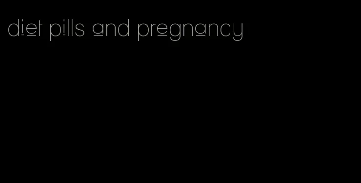 diet pills and pregnancy