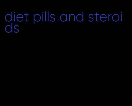 diet pills and steroids