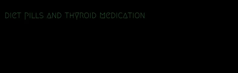 diet pills and thyroid medication