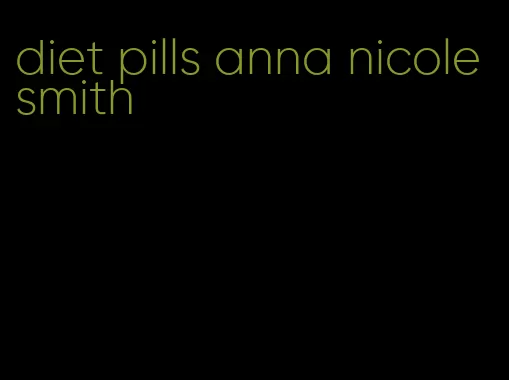 diet pills anna nicole smith