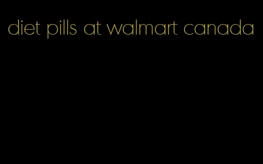 diet pills at walmart canada