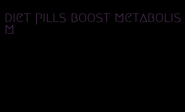 diet pills boost metabolism