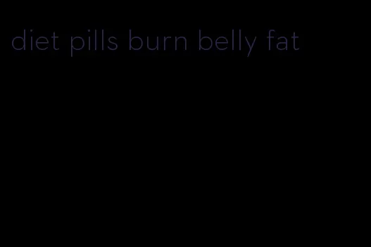 diet pills burn belly fat