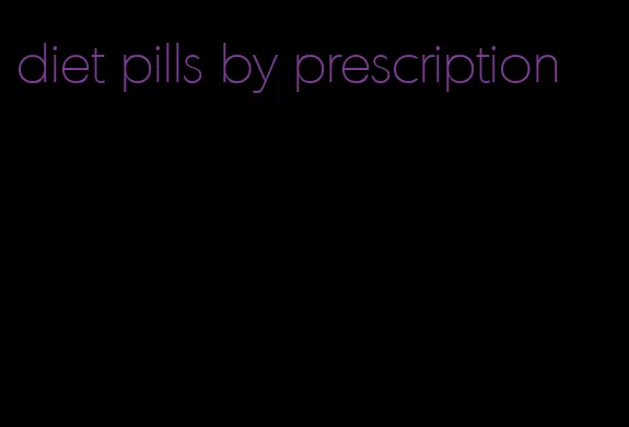 diet pills by prescription