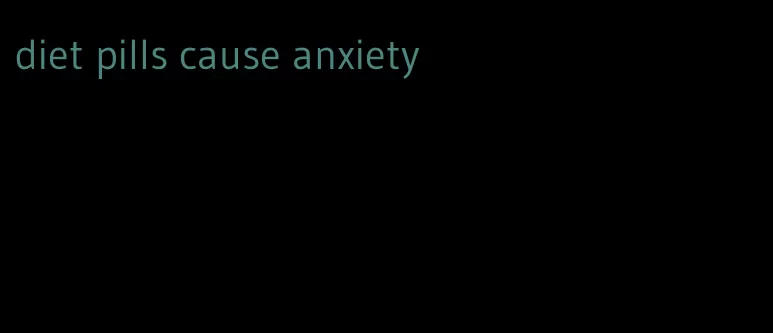 diet pills cause anxiety