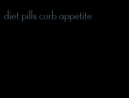 diet pills curb appetite