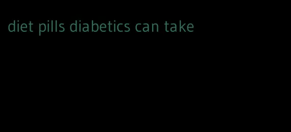 diet pills diabetics can take