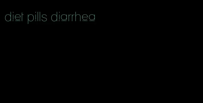 diet pills diarrhea