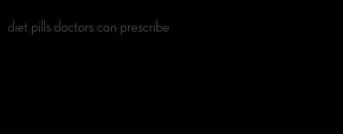 diet pills doctors can prescribe