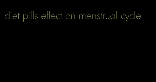 diet pills effect on menstrual cycle