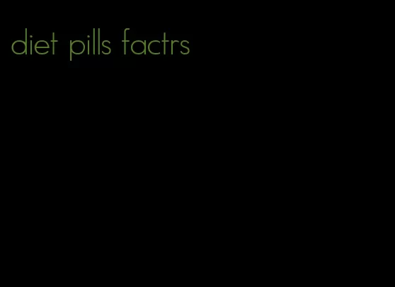 diet pills factrs