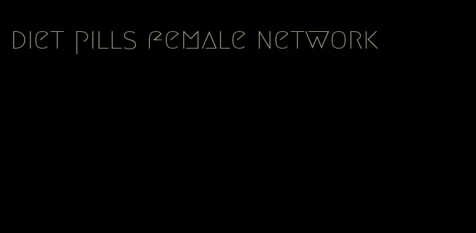 diet pills female network