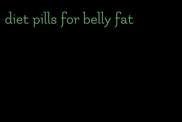 diet pills for belly fat